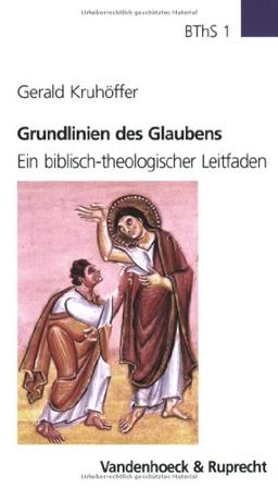 Grundlinien des Glaubens. Ein biblisch-theologischer Leitfaden (Biblisch-Theologische Schwerpunkte)