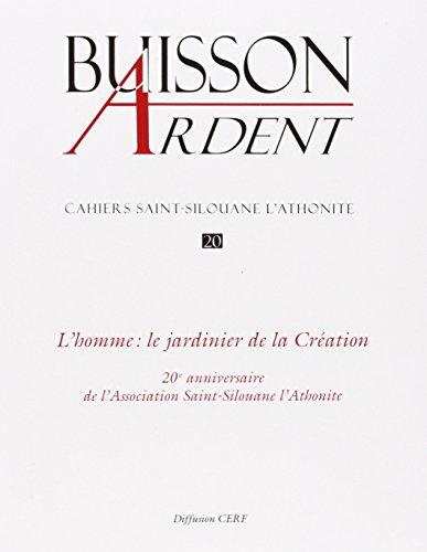 Buisson ardent-Cahiers Saint-Silouane l'Athonite, n° 20. L'homme : le jardinier de la Création : 20e anniversaire de l'Association Saint-Silouane l'Athonite