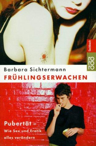 Frühlingserwachen. Pubertät - Wie Sex und Erotik alles verändern