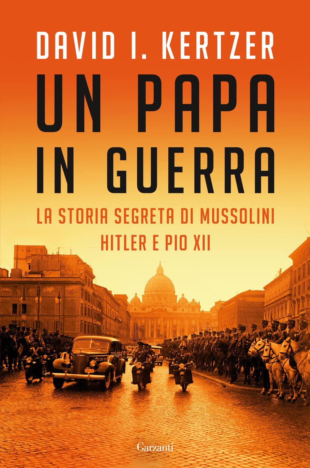 Un papa in guerra. La storia segreta di Mussolini, Hitler e Pio XII (Saggi)