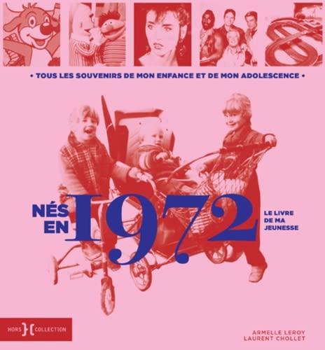 Nés en 1972 : le livre de ma jeunesse : tous les souvenirs de mon enfance et de mon adolescence