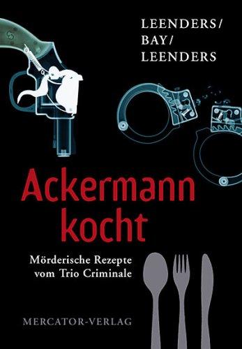 Ackermann kocht: Mörderische Rezepte vom Trio Criminale