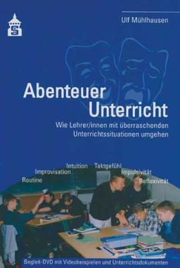 Abenteuer Unterricht: Wie Lehrer/innen mit überraschenden Unterrichtssituationen umgehen