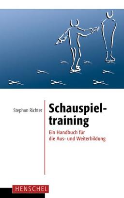 Schauspieltraining: Ein Handbuch für die Aus- und Weiterbildung