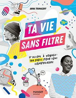 Ta vie sans filtre : d'alcool à voyage : 100 mots pour tout comprendre