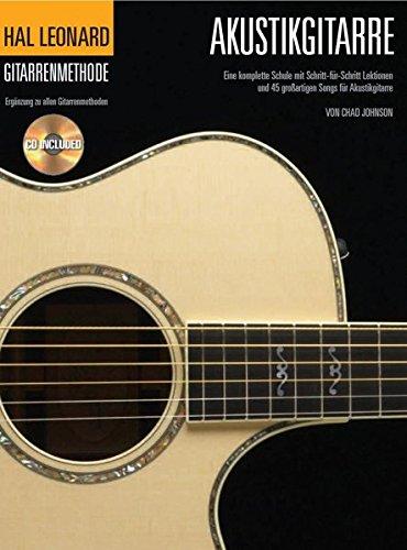 Hal Leonard Gitarrenmethode für Akustikgitarre (Buch & CD): Eine komplette Schule mit Schritt-für-Schritt Lektionen und 45 großartigen Songs für Akustikgitarre