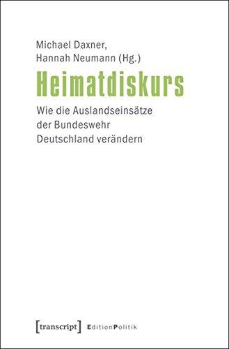 Heimatdiskurs: Wie die Auslandseinsätze der Bundeswehr Deutschland verändern (Edition Politik)