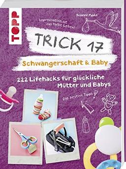 Trick 17 - Schwangerschaft & Baby: 222 Lifehacks für glückliche Mütter und Babys