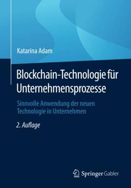 Blockchain-Technologie für Unternehmensprozesse: Sinnvolle Anwendung der neuen Technologie in Unternehmen