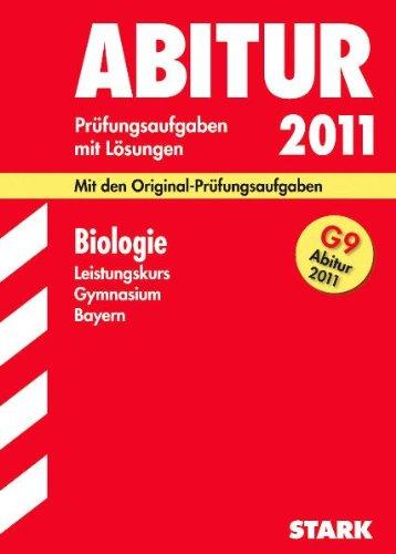 Abitur 2011 Biologie. Gymnasium Bayern 2004-2010. Leistungskurs Prüfungsaufgaben mit Lösungen