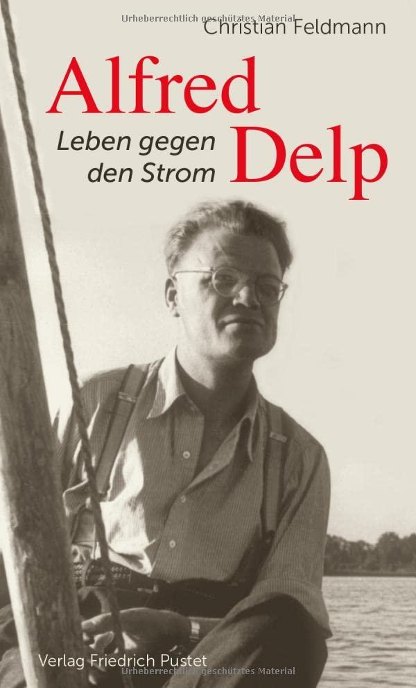 Alfred Delp: Leben gegen den Strom (Biografien)