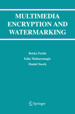 Multimedia Encryption and Watermarking (Multimedia Systems and Applications, Band 28)