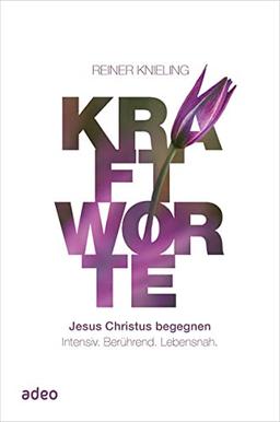 Kraftworte: Jesus Christus begegnen. Intensiv. Berührend. Lebensnah.