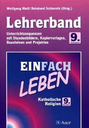 Einfach Leben. Unterrichtswerk für den katholischen Religionsunterricht / Einfach leben: Hauptschule. 9. Jahrgangstufe - Lehrerband mit Kopiervorlagen, Bausteinen und Projekten