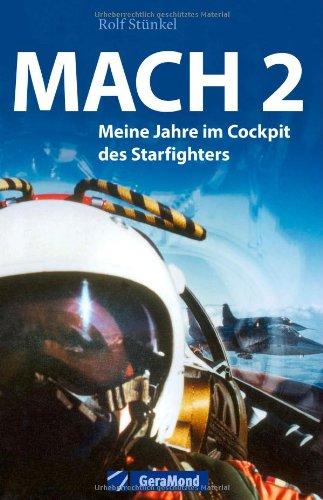 Mach 2: Meine Jahre im Cockpit des Starfighters. Der ehemalige Jet-Pilot Rolf Stünkel berichtet von kühnen Einsätzen, gefährlichen Tiefflügen und der Ausbildung im Sternenkämpfer