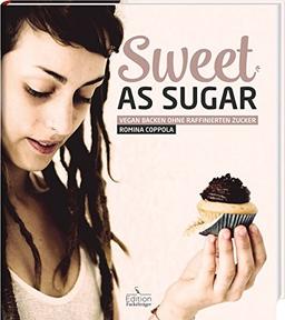 Sweet as Sugar - Vegan backen ohne raffinierten Zucker