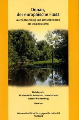 Donau, der europäische Fluss. Auenentwicklung und Wasserpflanzen als Bioindikator