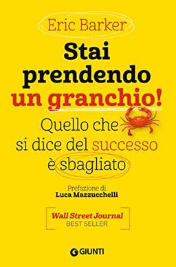 Stai prendendo un granchio! Quello che si dice del successo è sbagliato (Saggi. Psicologia)