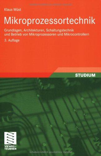 Mikroprozessortechnik: Grundlagen, Architekturen, Schaltungstechnik und Betrieb von Mikroprozessoren und Mikrocontrollern: Grundlagen, Architekturen ... Mikrocontrollern und Signalprozessoren