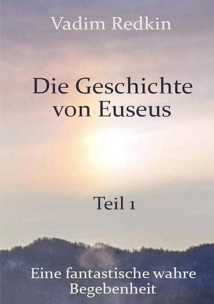 Die Geschichte von Euseus - Teil 1: Eine fantastische wahre Begebenheit