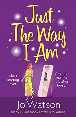 Just The Way I Am: Hilarious and heartfelt, nothing makes you laugh like a Jo Watson rom-com!