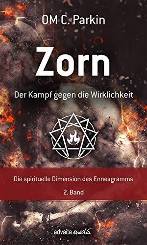 Zorn - Der Kampf gegen die Wirklichkeit: Die spirituelle Dimension des Enneagramms