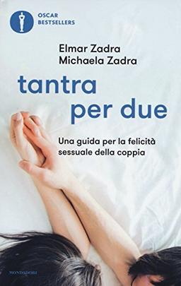 Tantra per due. Una guida per la felicità sessuale della coppia (Oscar bestsellers)