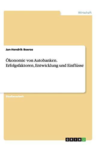 Ökonomie von Autobanken. Erfolgsfaktoren, Entwicklung und Einflüsse