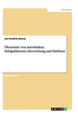 Ökonomie von Autobanken. Erfolgsfaktoren, Entwicklung und Einflüsse