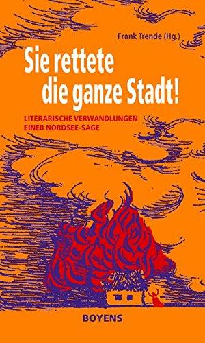 Sie rettete die ganze Stadt!: Literarische Verwandlungen einer Nordsee-Sage