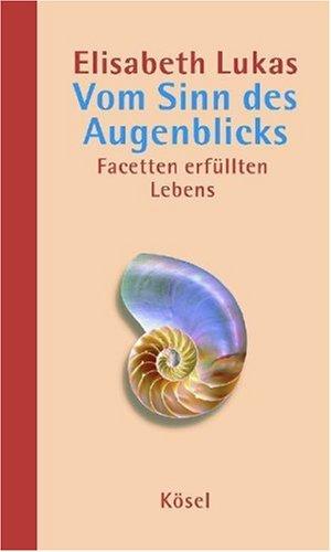 Vom Sinn des Augenblicks. Facetten erfüllten Lebens