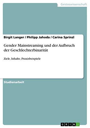 Gender Mainstreaming und der Aufbruch der Geschlechterbinarität: Ziele, Inhalte, Praxisbeispiele