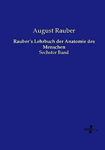 Rauber´s Lehrbuch der Anatomie des Menschen: Sechster Band