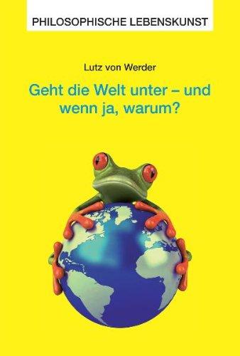 Geht die Welt unter ­ und wenn ja, warum?: Zur Kritik des apokalyptischen Bewusstseins