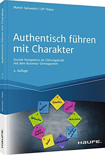 Authentisch führen mit Charakter: Soziale Kompetenz als Führungskraft mit dem Business-Enneagramm (Haufe Fachbuch)