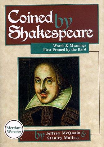 Coined by Shakespeare: Words and Meanings First Used by the Bard: Words and Meanings First Penned by the Bard