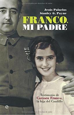 Franco, mi padre : testimonio de Carmen Franco, la hija del caudillo (Historia Del Siglo Xx)