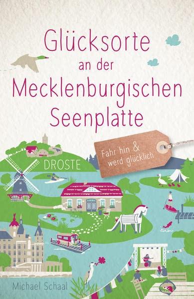 Glücksorte an der Mecklenburgischen Seenplatte: Fahr hin und werd glücklich