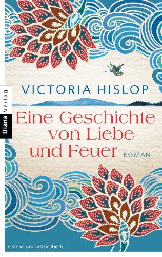 Eine Geschichte von Liebe und Feuer: Roman