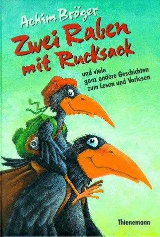 Zwei Raben mit Rucksack und viele ganz andere Geschichten zum Lesen und Vorlesen. ( Ab 6 J.)