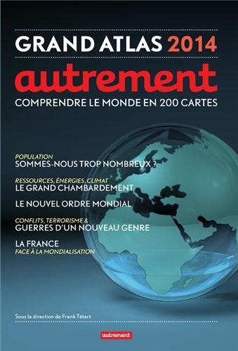 Grand atlas 2014 : comprendre le monde en 200 cartes