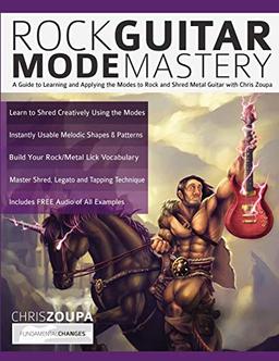 Rock Guitar Mode Mastery: A Guide to Learning and Applying the Guitar Modes to Rock and Shred Metal with Chris Zoupa