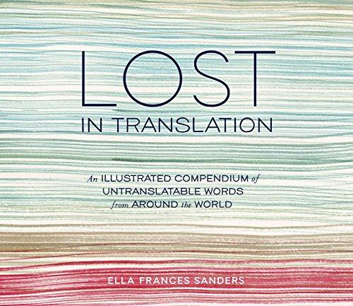 Lost in Translation: An Illustrated Compendium of Untranslatable Words from Around the World