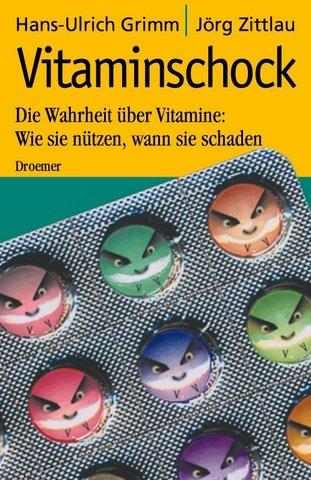 Vitaminschock - Die Wahrheit über Vitamine: Wie sie nützen, wann sie schaden