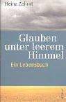 Glauben unter leerem Himmel: Ein Lebensbuch