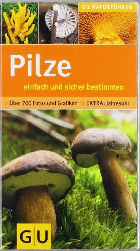 Pilze einfach und sicher bestimmen: Extra: Jahresuhr - Über 700 Fotos und Grafiken (GU Naturführer)