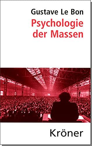 Psychologie der Massen: Übersetzt von Rudolf Eisler, mit einem aktuellen Geleitwort von Helmut König (Kröners Taschenausgaben (KTA))