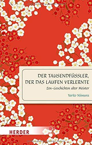 Der Tausendfüßler, der das Laufen verlernte: Zen-Geschichten alter Meister