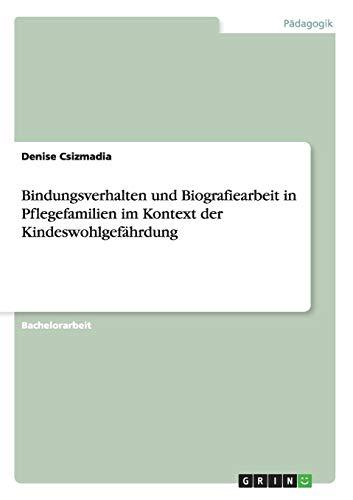 Bindungsverhalten und Biografiearbeit in Pflegefamilien im Kontext der Kindeswohlgefährdung