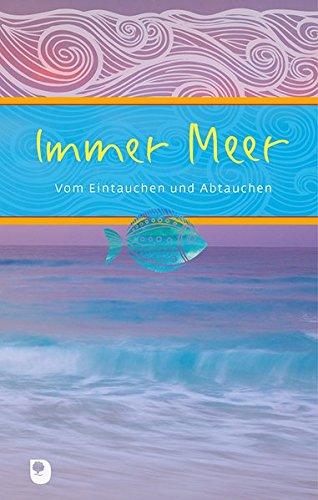 Immer Meer: Vom Eintauchen und Abtauchen (Eschbacher Präsent)